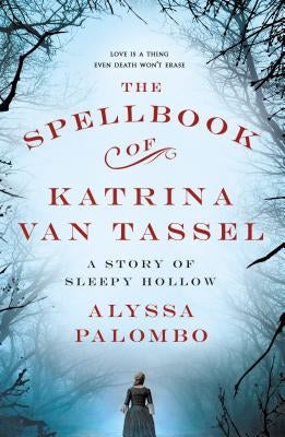 The Spellbook of Katrina Van Tassel: A Story of Sleepy Hollow by Palombo, Alyssa