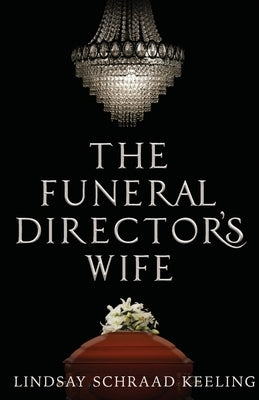 The Funeral Director's Wife by Schraad Keeling, Lindsay