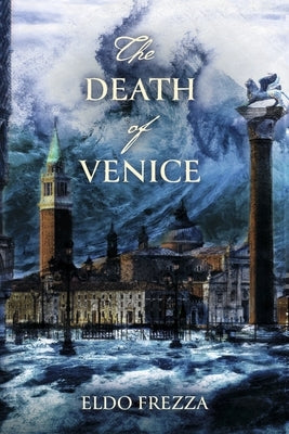 The Death of Venice by Frezza, Eldo