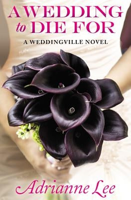 A Wedding to Die for by Lee, Adrianne