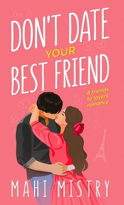 Don't Date Your Best Friend: A Friends to Lovers Steamy Romance by Mistry, Mahi