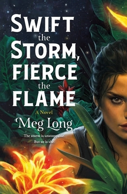 Swift the Storm, Fierce the Flame by Long, Meg