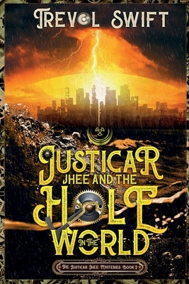 Justicar Jhee and the Hole in the World by Swift, Trevol