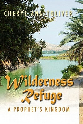 Wilderness Refuge: A Prophet's Kingdom by Toliver, Cheryl Ann