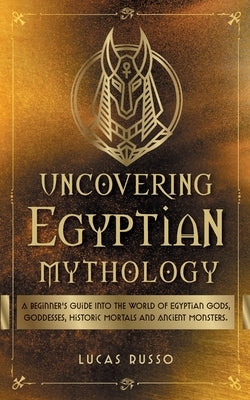 Uncovering Egyptian Mythology by Russo, Lucas