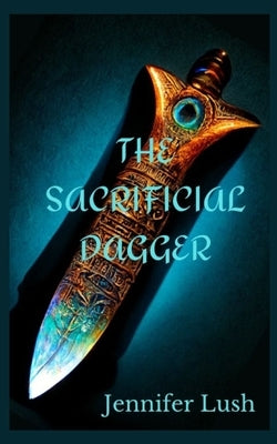 The Sacrificial Dagger by Lush, Jennifer