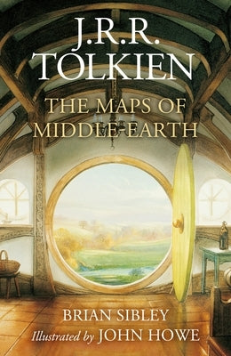 The Maps of Middle-Earth: The Essential Maps of J.R.R. Tolkien's Fantasy Realm from N?menor and Beleriand to Wilderland and Middle-Earth by Sibley, Brian