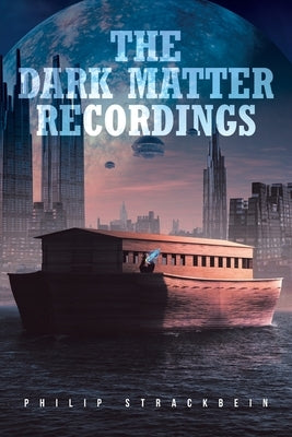 The Dark Matter Recordings by Strackbein, Philip