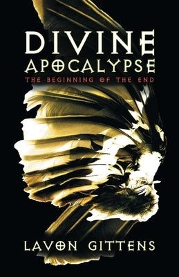 Divine Apocalypse: The Beginning of the End, Book 1 by Gittens, La'von