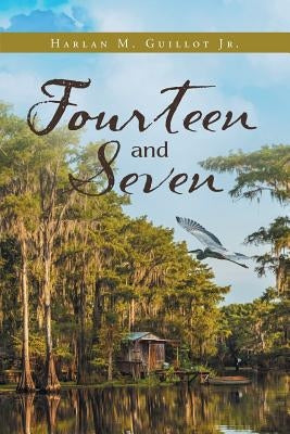 Fourteen And Seven by Guillot, Harlan M., Jr.