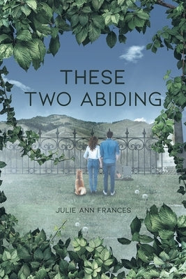 These Two Abiding by Frances, Julie Ann