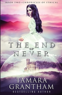 The End of Never by Grantham, Tamara