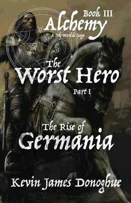 The Worst Hero: The Rise of Germania by Donoghue, Kevin James