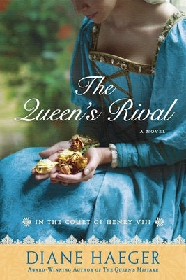 The Queen's Rival: In the Court of Henry VIII by Haeger, Diane