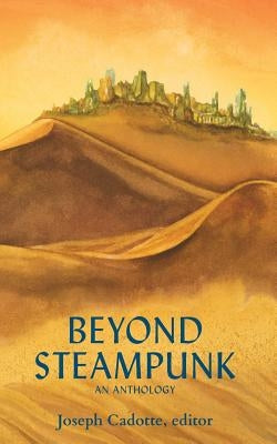 Beyond Steampunk by Cadotte, Joseph