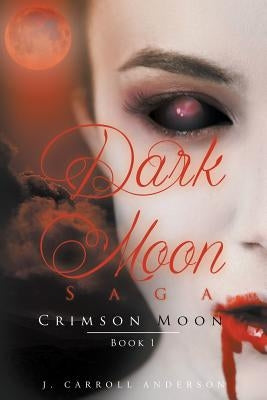 Dark Moon Saga - Crimson Moon- Book 1 by Anderson, J. Carroll