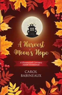 A Harvest Moon's Hope: A Pinewood Corners Sweet Romance by Babineaux, Carol