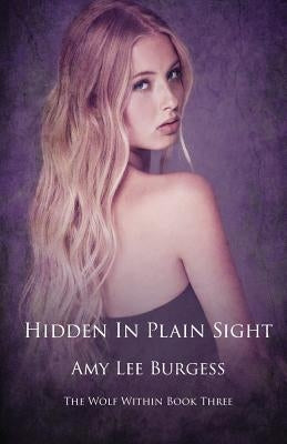 Hidden in Plain Sight by Burgess, Amy Lee