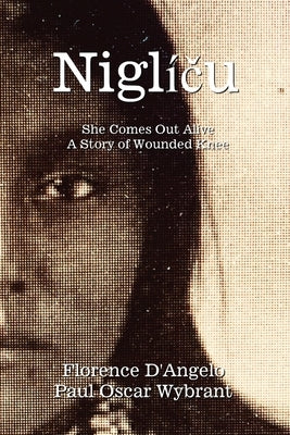 Niglí&#269;u - She Comes Out Alive: A Story of Wounded Knee by D'Angelo, Florence