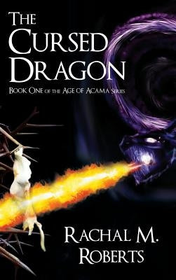 The Cursed Dragon Book One of the Age of Acama Series by Roberts, Rachal M.