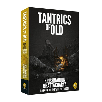 Tantrics of Old: Book One of the Tantric Trilogy by Bhattacharya, Krishnarjun