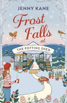 Frost Falls at the Potting Shed: An Absolutely Heart-Warming and Feel-Good Read to Cosy Up with in the Cold! by Kane, Jenny