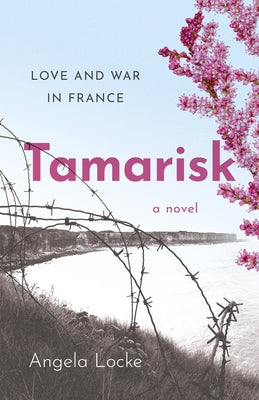 Tamarisk: Love and War in France: A Novel by Locke, Angela