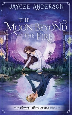 The Moon Beyond the Fire: Crystal Unity Series Book 2 by Anderson, Jaycee