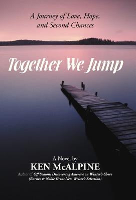 Together We Jump: A Journey of Love, Hope and Second Chances by McAlpine, Ken