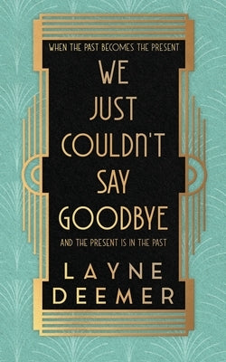 We Just Couldn't Say Goodbye: a time travel romance by Deemer, Layne