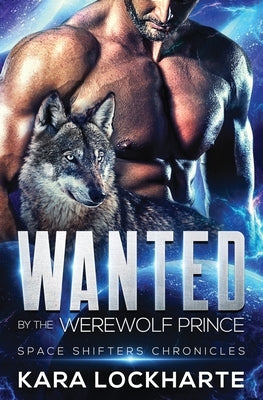 Wanted By The Werewolf Prince by Lockharte, Kara