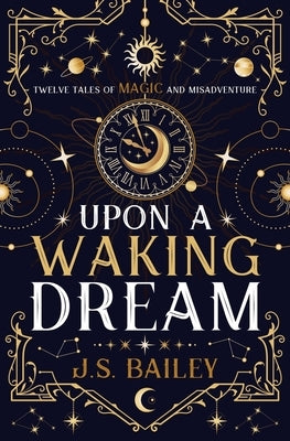 Upon a Waking Dream by Bailey, J. S.