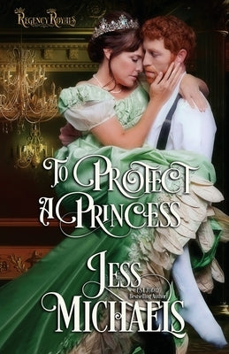 To Protect a Princess by Michaels, Jess