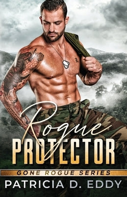 Rogue Protector: A Gone Rogue Romantic Suspense Standalone by Eddy, Patricia D.