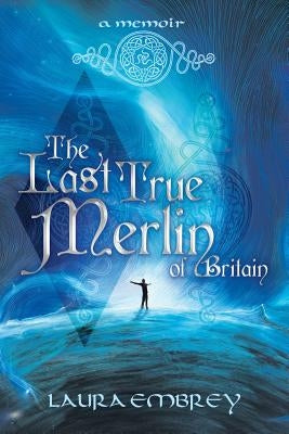 The Last True Merlin of Britain: A Memoir by Embrey, Laura