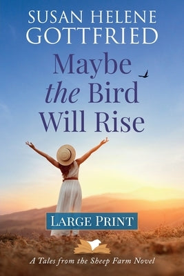 Maybe the Bird Will Rise (Large Print) by Gottfried, Susan Helene