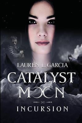 Catalyst Moon: Incursion by Garcia, Lauren L.