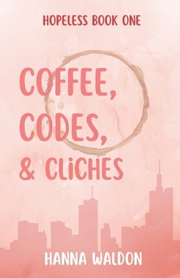 Coffee, Codes, & Cliches by Waldon, Hanna