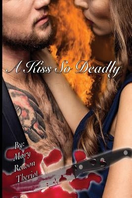 A Kiss So Deadly by Theriot, Mary Reason