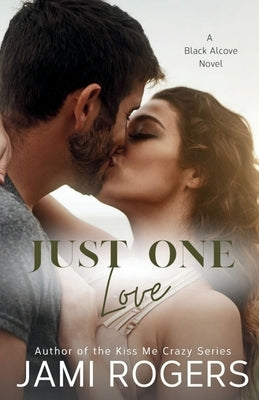 Just One Love: A Friends to Lovers Fake Dating Romance by Rogers, Jami