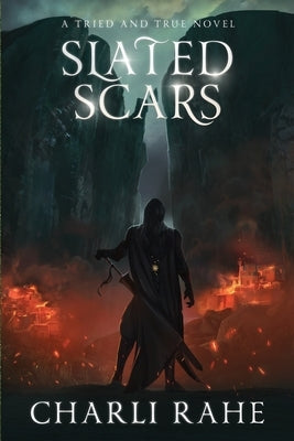 Slated Scars: A Tried & True Novel by Rahe, Charli