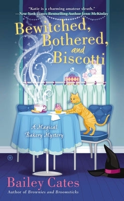 Bewitched, Bothered, and Biscotti: A Magical Bakery Mystery by Cates, Bailey