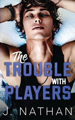 The Trouble with Players by Nathan, J.