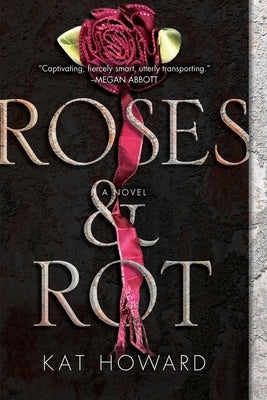 Roses and Rot by Howard, Kat