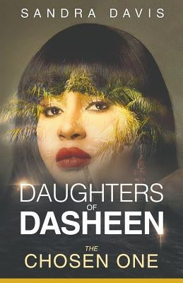 Daughters of Dasheen: The Chosen One by Davis, Sandra