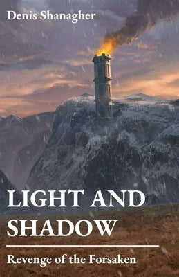 Light and Shadow: Revenge of the Forsaken by Shanagher, Denis