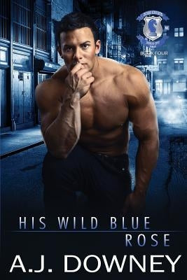 His Wild Blue Rose: Indigo Knights MC Book IV by Downey, A. J.