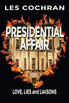 Presidential Affair: Love, Lies and Liaisons by Cochran, Les