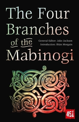 The Four Branches of the Mabinogi: Epic Stories, Ancient Traditions by Jackson, J. K.