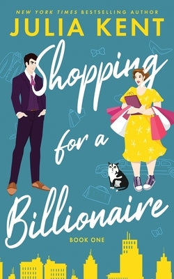 Shopping for a Billionaire by Kent, Julia